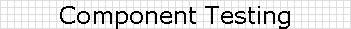 Component Testing